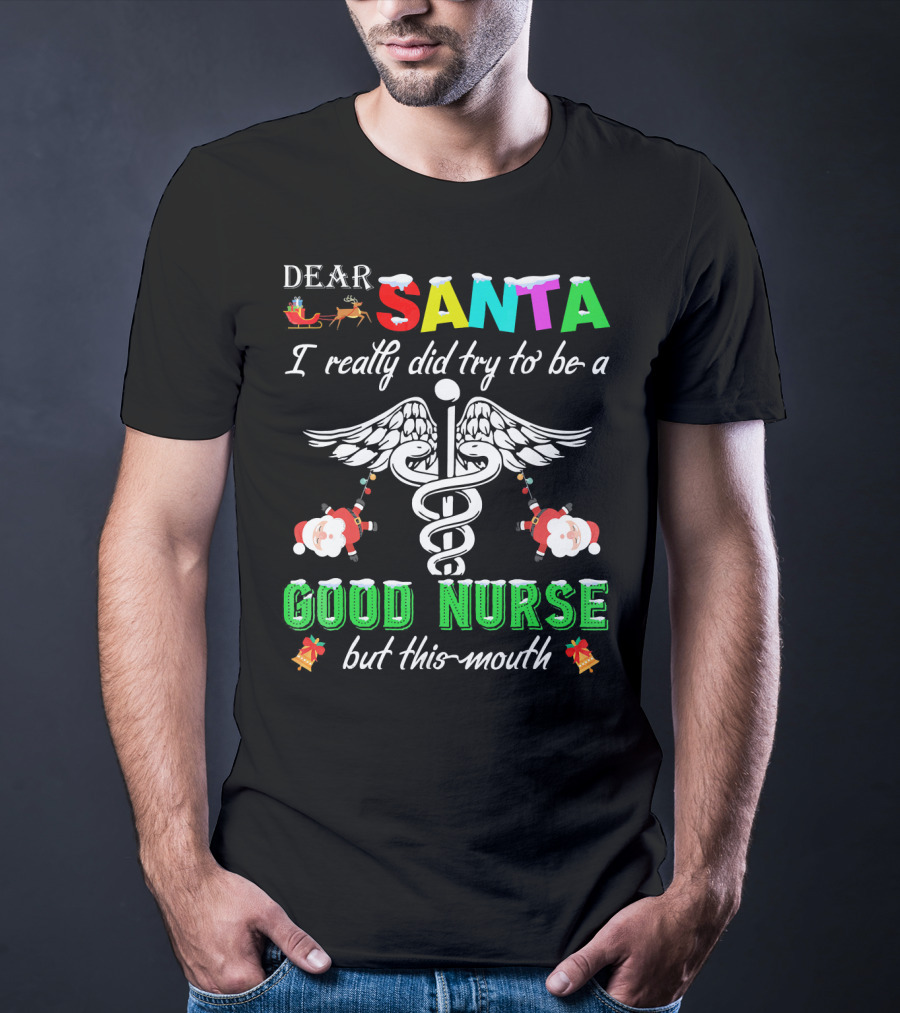 DEAR SANTA I Really Did Try To Be A GOOD NURSE But This-Mouth T-Shirt