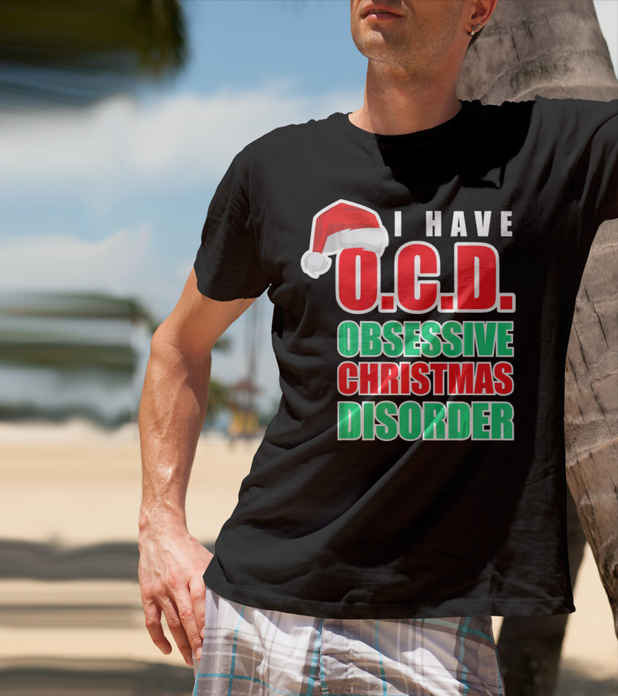 I Have O.C.D. Obsessive Christmas Disorder T-Shirt