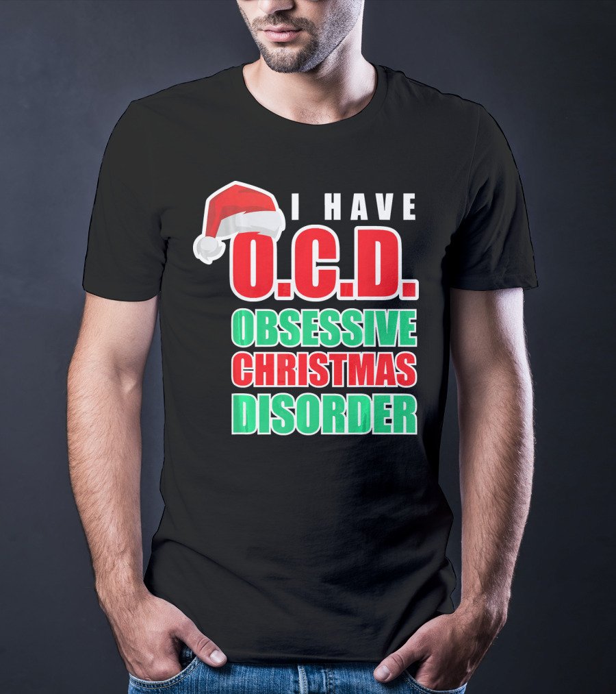 I Have O.C.D. Obsessive Christmas Disorder T-Shirt