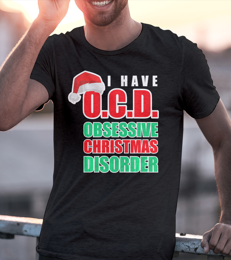 I Have O.C.D. Obsessive Christmas Disorder T-Shirt