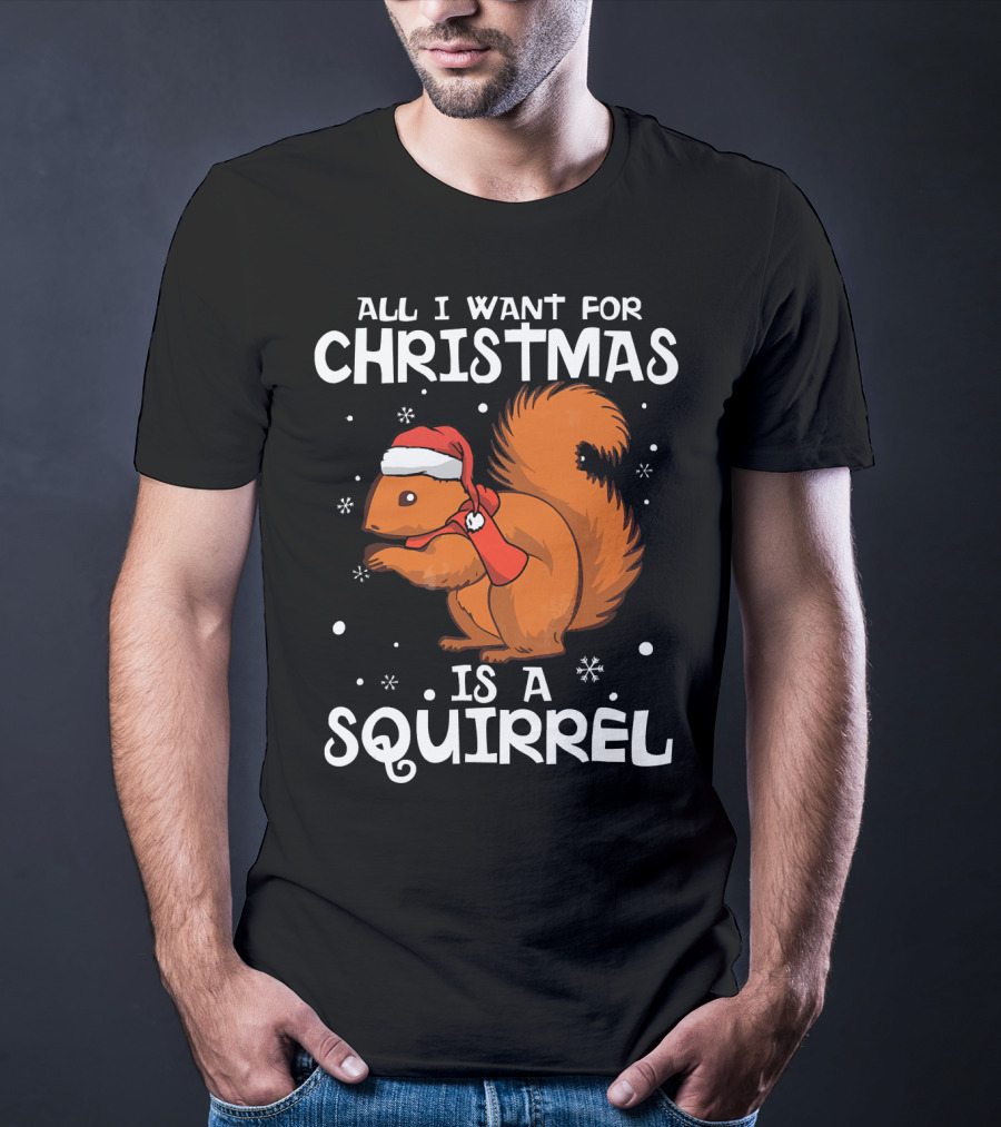 All I Want For Christmas Is A Squirrel Wearing Santa Hat And Scarf T-Shirt