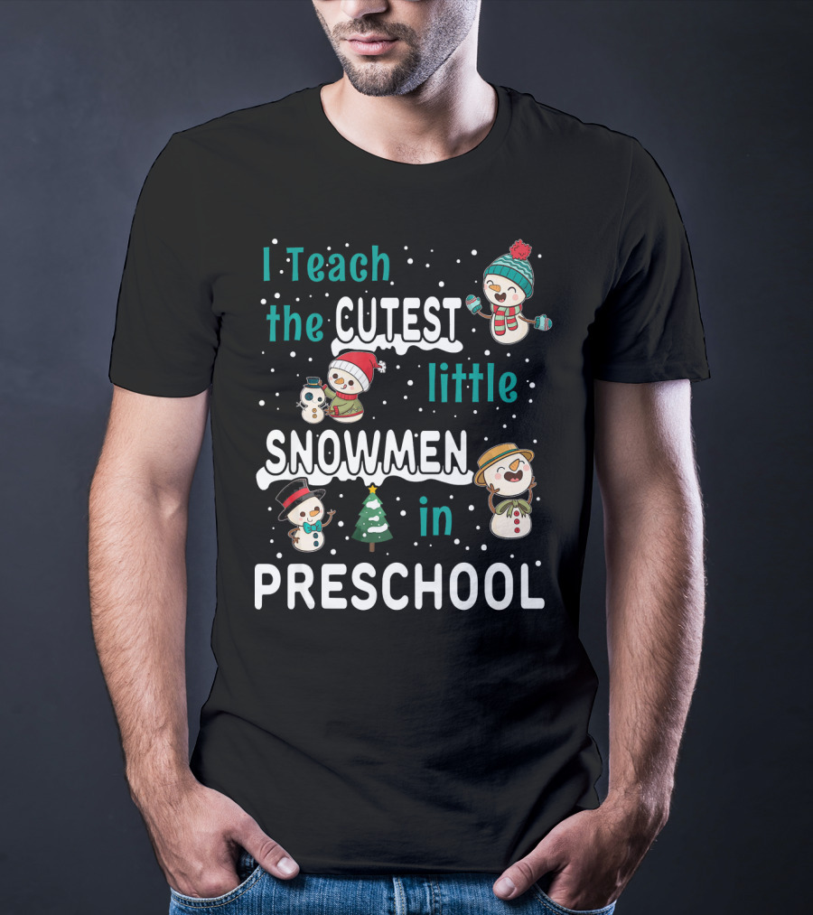 I Teach The Cutest Little Snowmen In Preschool T-Shirt