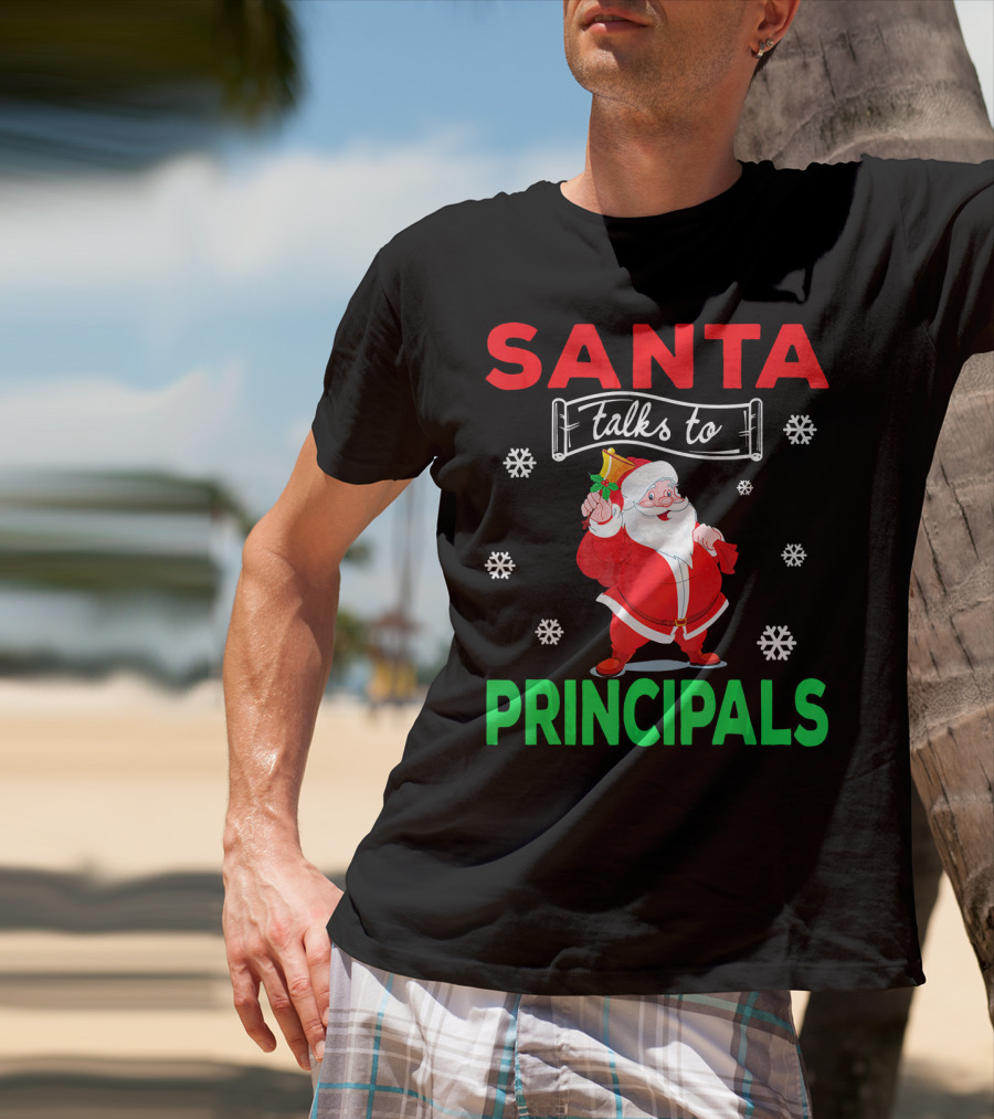 Santa Talks To Principals Funny Merry Christmas Text With Santa Claus And Snowflakes T-Shirt