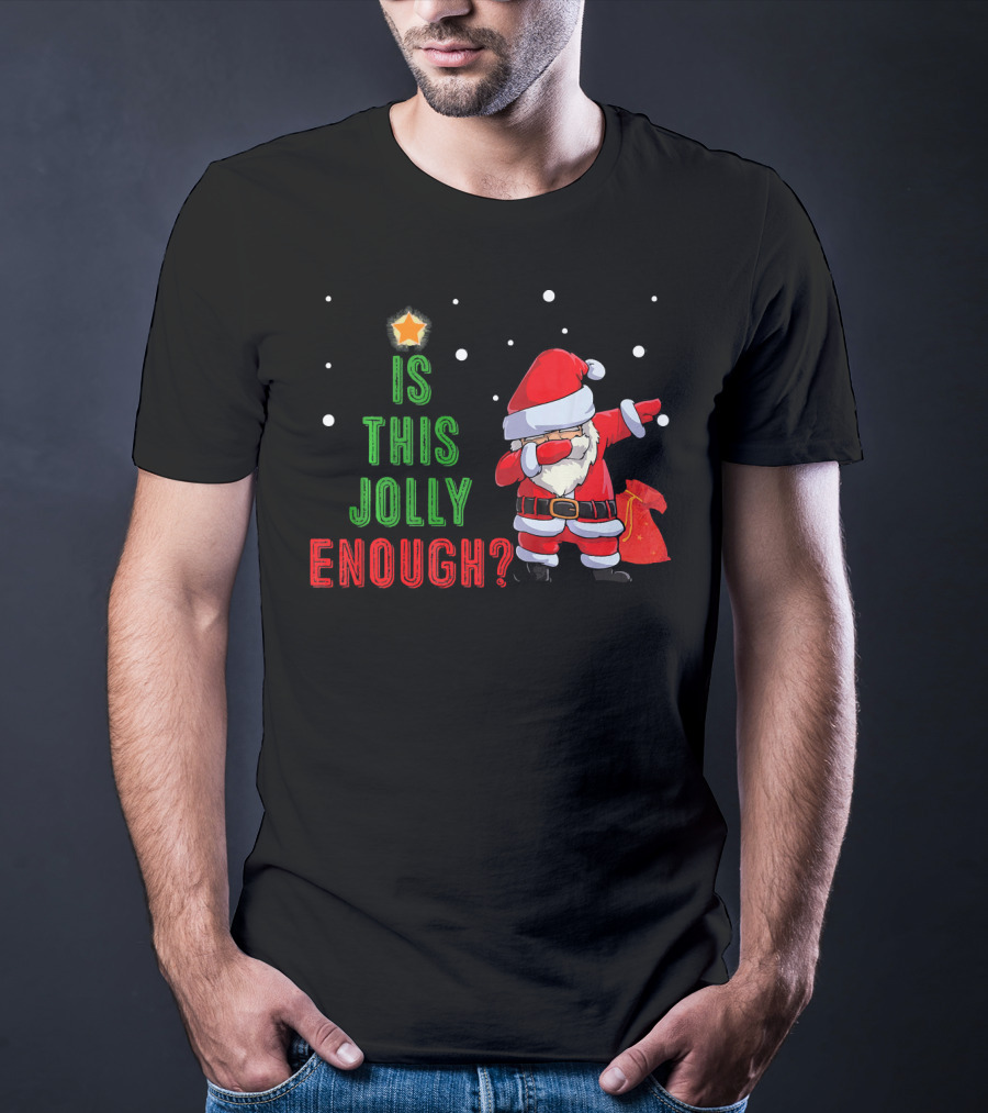 Is This Jolly Enough Santa Dabbing Noel Merry T-Shirt
