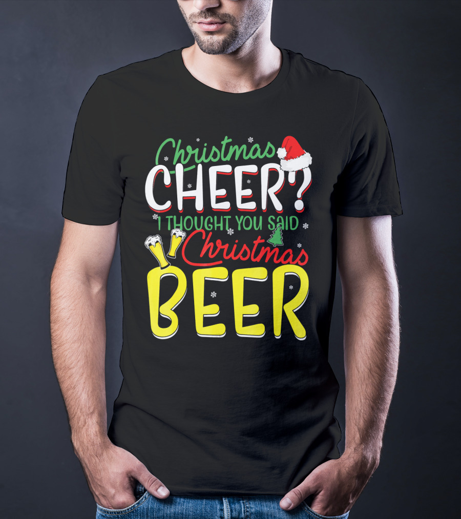 Christmas Cheer I Thought You Said Christmas Beer With Santa Hat And Beer Glasses T-Shirt