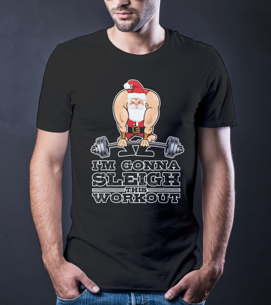 I'm Gonna Sleigh This Workout Bodybuilder Santa Gym T-Shirt