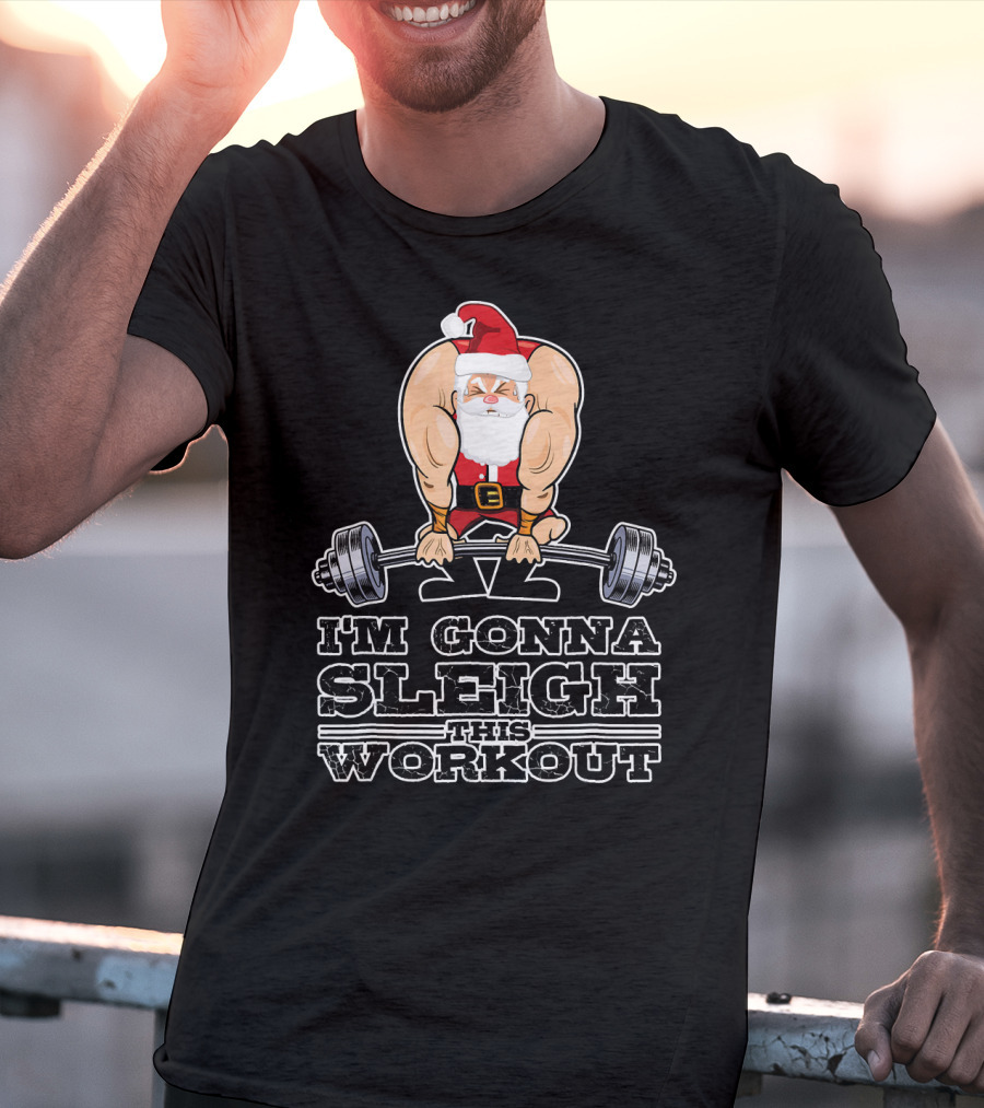 I'm Gonna Sleigh This Workout Bodybuilder Santa Gym T-Shirt