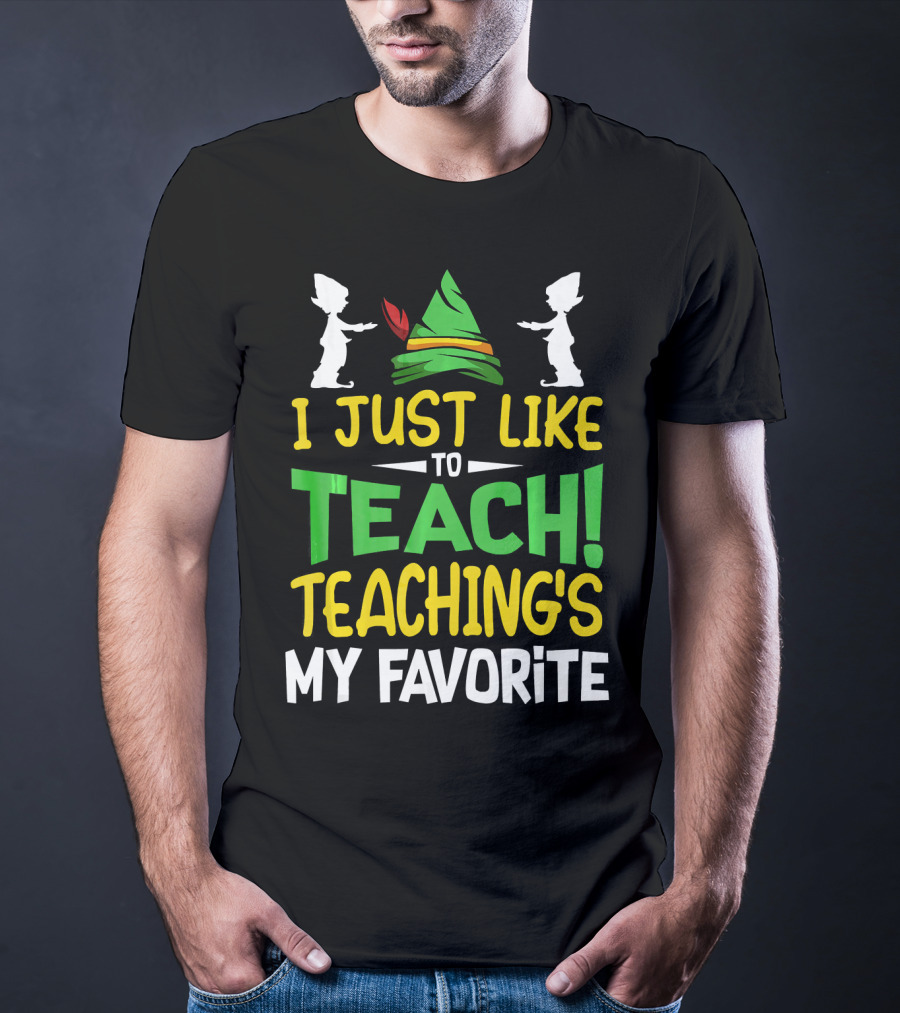 I Just Like To Teach Teachings My Favorite Elf Inspired Hat T-Shirt