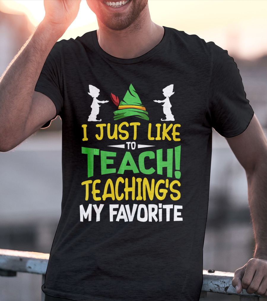 I Just Like To Teach Teachings My Favorite Elf Inspired Hat T-Shirt