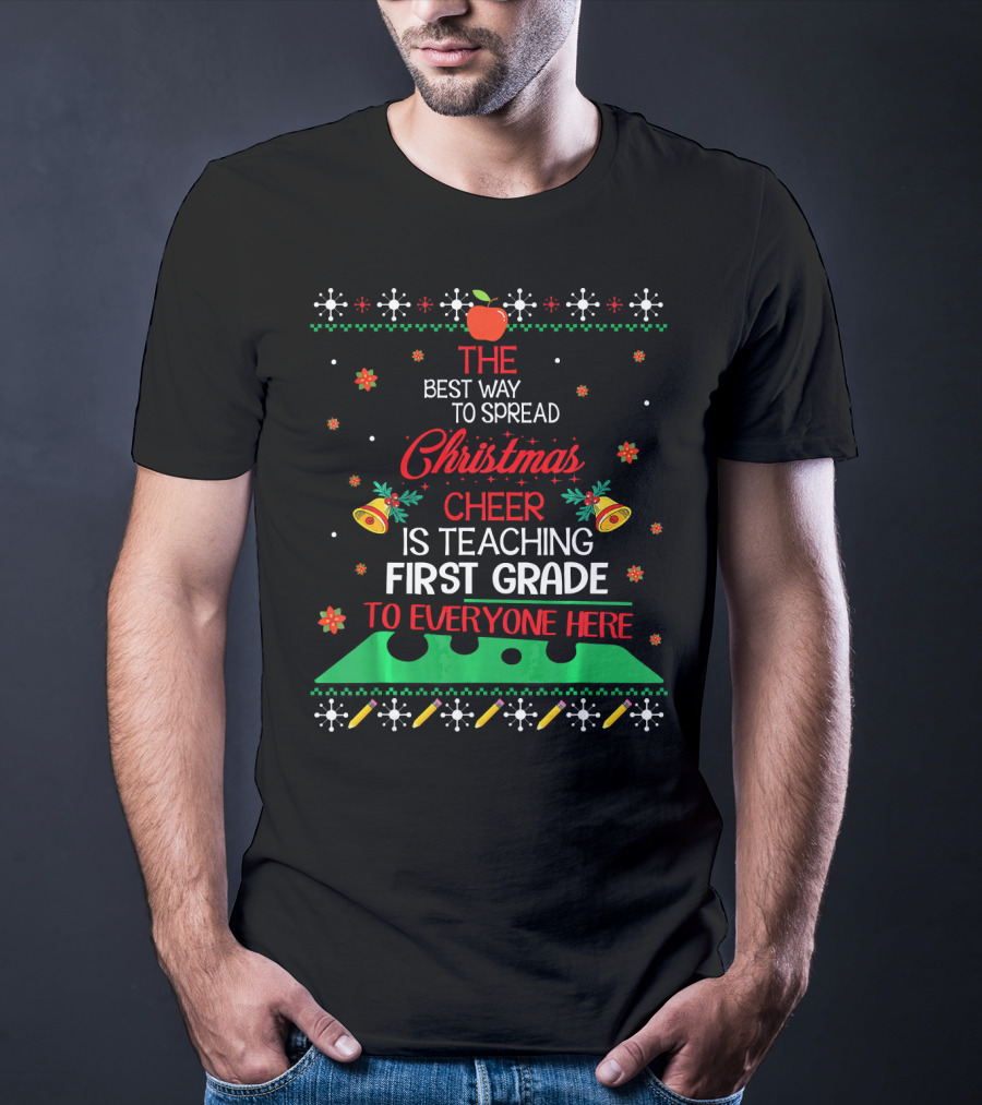 The Best Way To Spread Christmas Cheer Is Teaching First Grade To Everyone Here T-Shirt