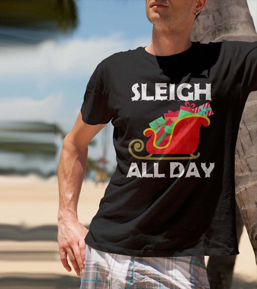 Sleigh All Day Christmas Gifts Santa Sleigh T-Shirt