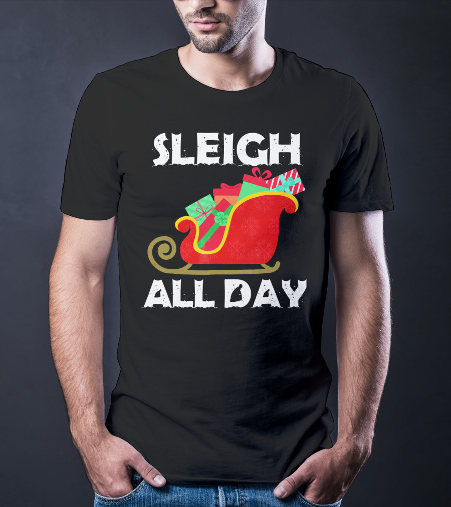 Sleigh All Day Christmas Gifts Santa Sleigh T-Shirt