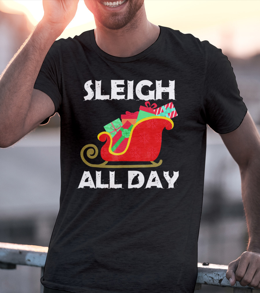 Sleigh All Day Christmas Gifts Santa Sleigh T-Shirt