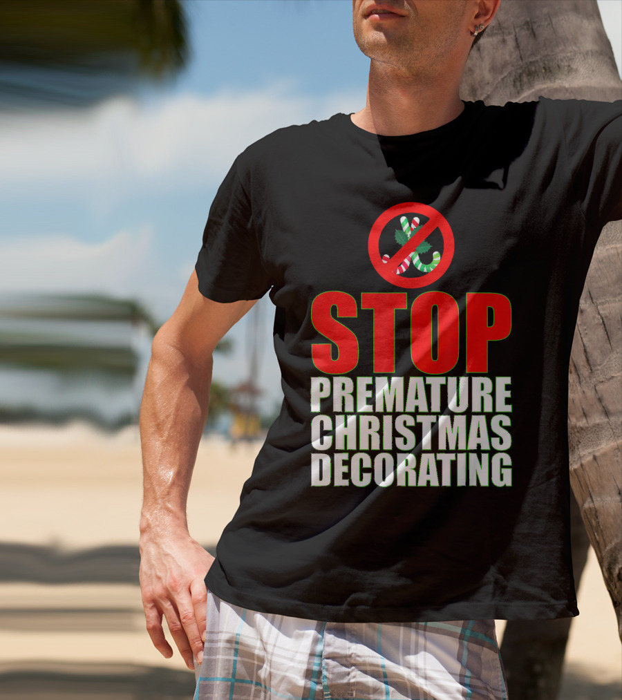 STOP Premature Christmas Decorating T-Shirt
