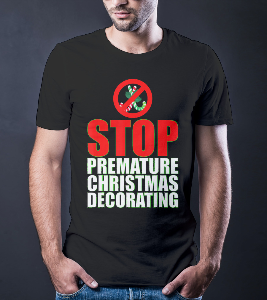 STOP Premature Christmas Decorating T-Shirt