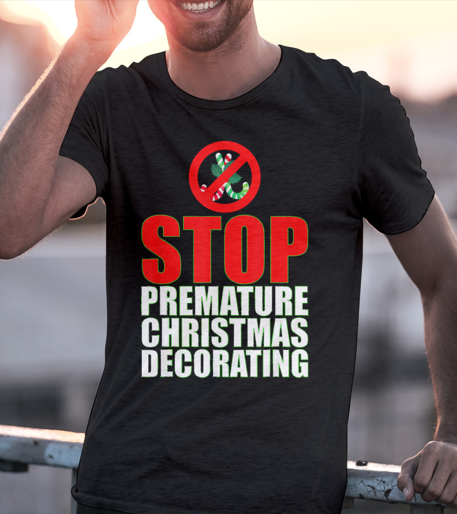 STOP Premature Christmas Decorating T-Shirt
