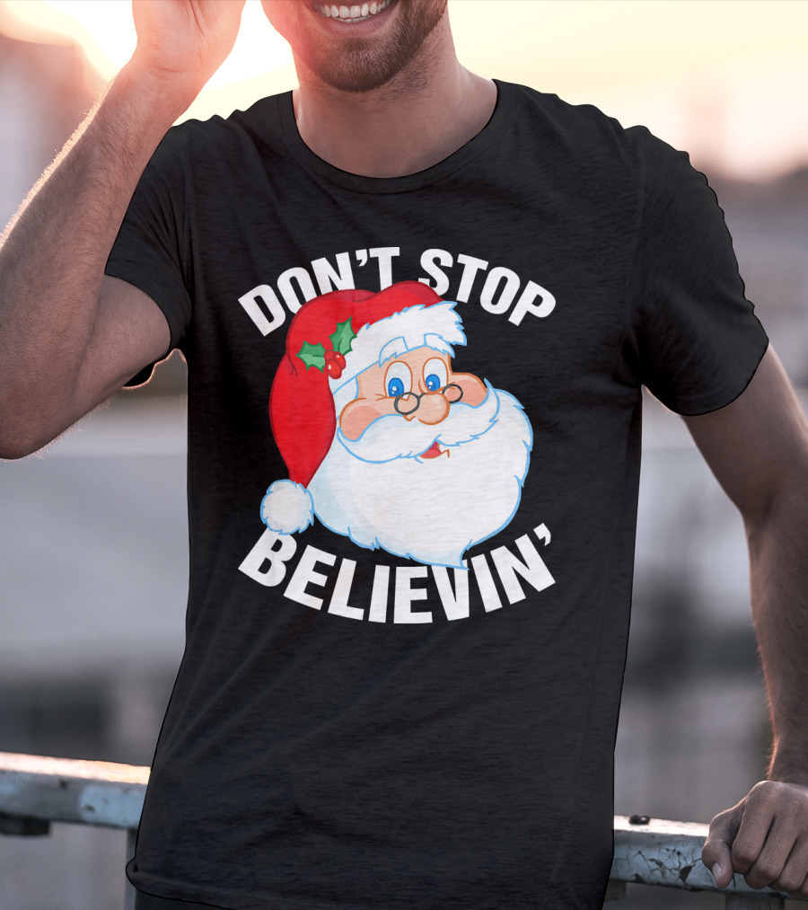 Don't Stop Believin' Santa Claus Christmas T-Shirt