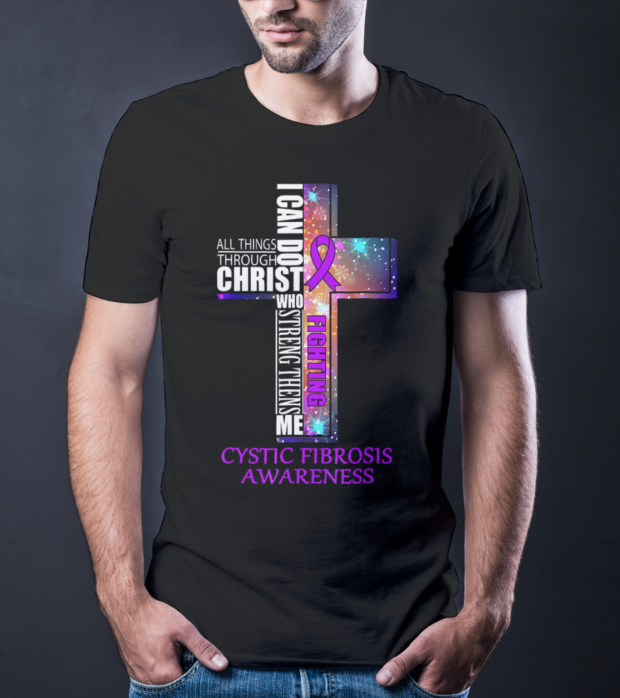 CYSTIC FIBROSIS Awareness Fighting I Can Do All Things Through Christ Who Strengthens Me T-Shirt