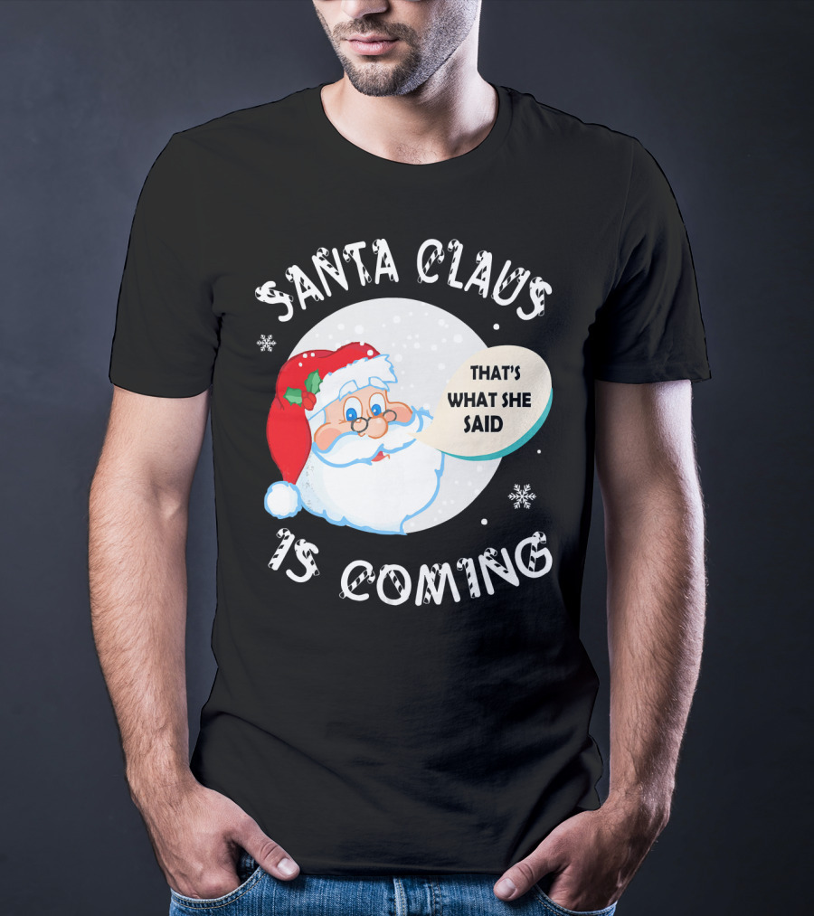 Santa Claus That's What She Said Is Coming T-Shirt