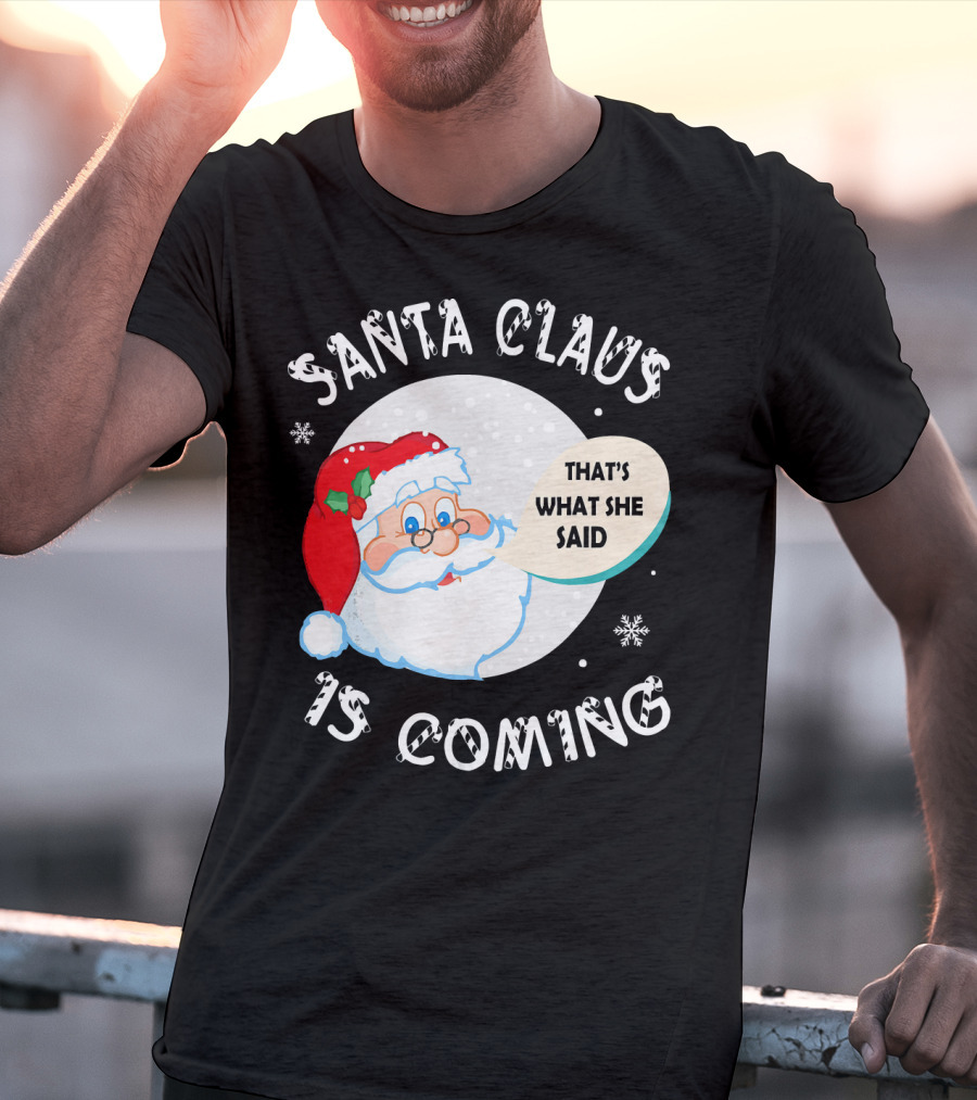 Santa Claus That's What She Said Is Coming T-Shirt