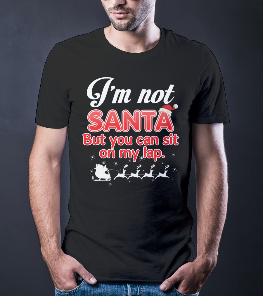 I'm Not Santa But You Can Sit On My Lap Sleigh And Reindeer T-Shirt