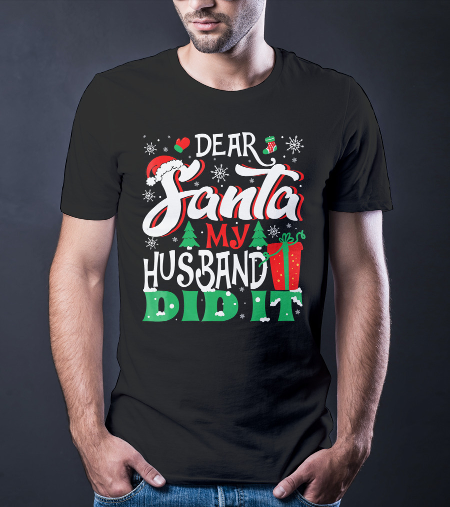 Dear Santa My Husband Did It Christmas Family Holiday Humor T-Shirt