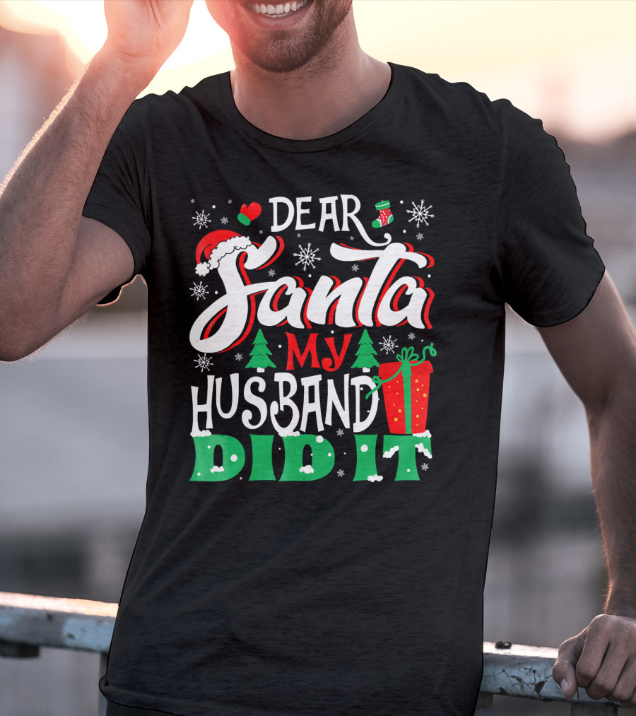 Dear Santa My Husband Did It Christmas Family Holiday Humor T-Shirt