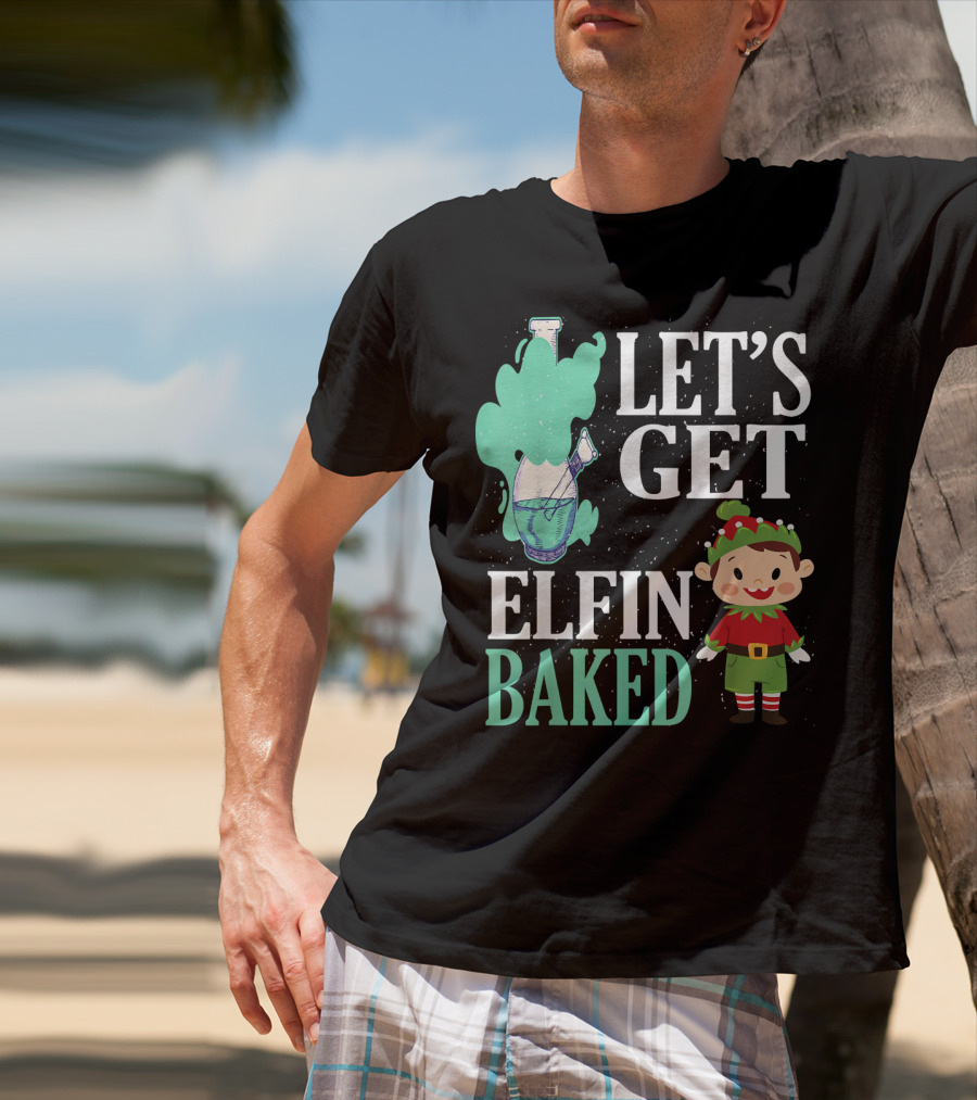 Let's Get Elfin Baked Funny Christmas Elf T-Shirt