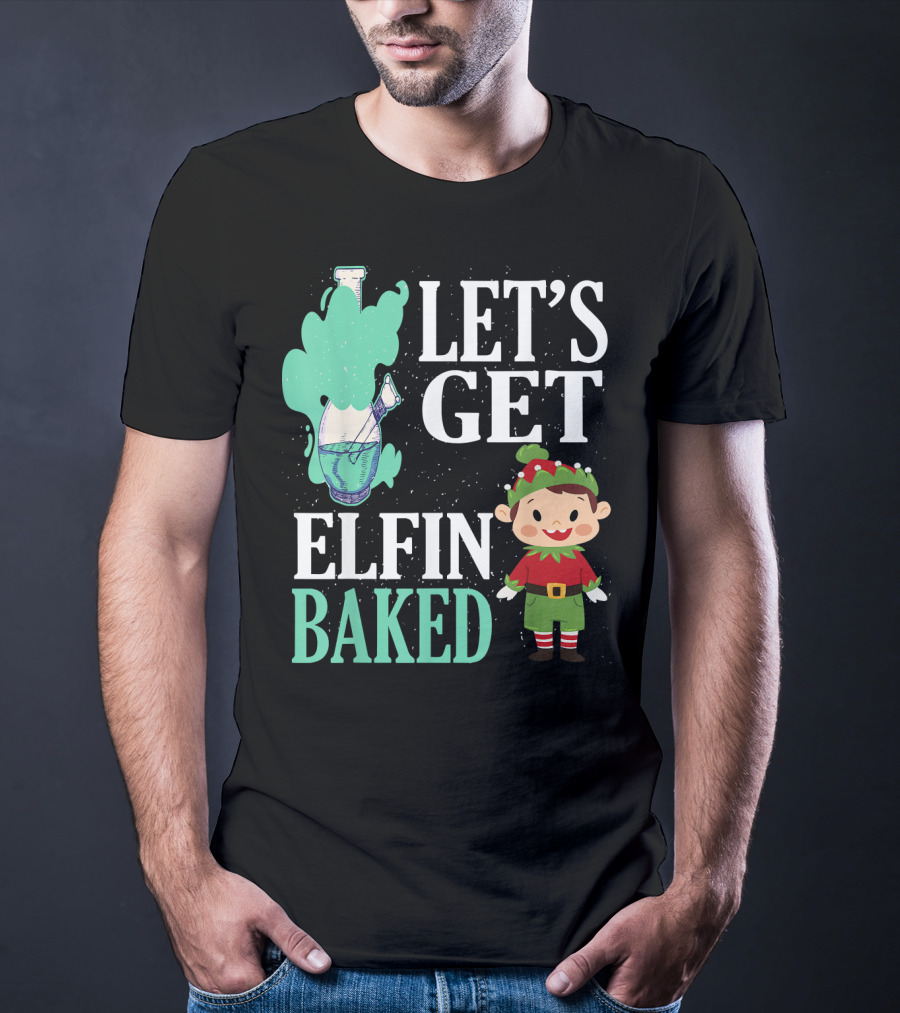 Let's Get Elfin Baked Funny Christmas Elf T-Shirt