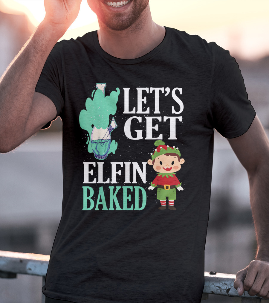 Let's Get Elfin Baked Funny Christmas Elf T-Shirt