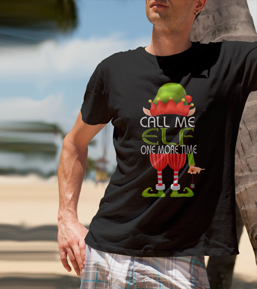 Call Me Elf One More Time Christmas Elf Costume Joke T-Shirt