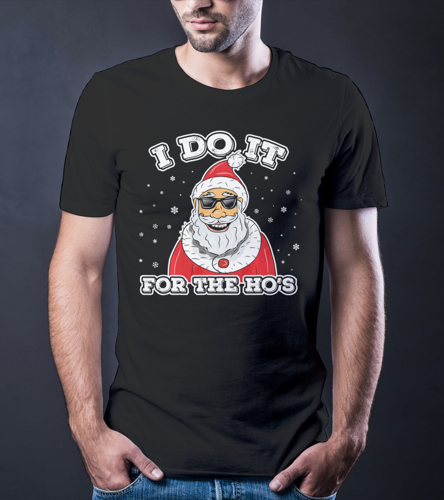 I Do It For The Ho's Funny Santa Christmas T-Shirt