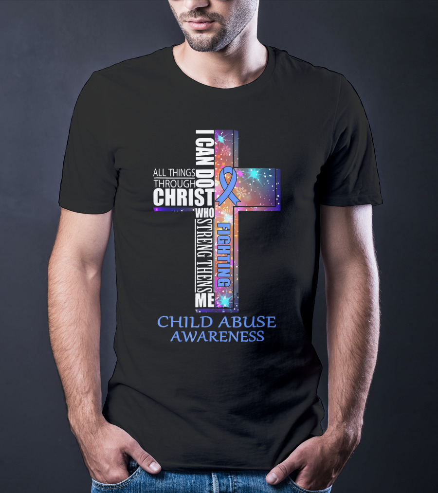 CHILD ABUSE Awareness All Things Through Christ Who Strengthens Me Fighting T-Shirt