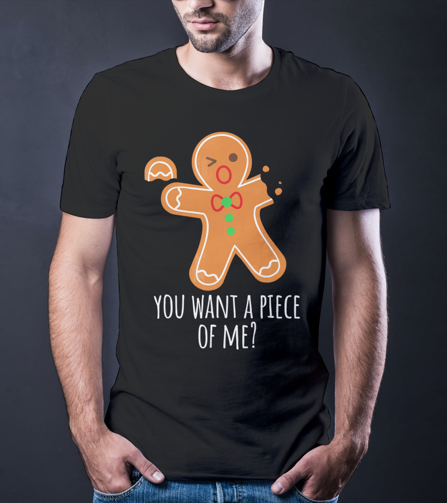 You Want A Piece Of Me Gingerbread Funny Naughty T-Shirt