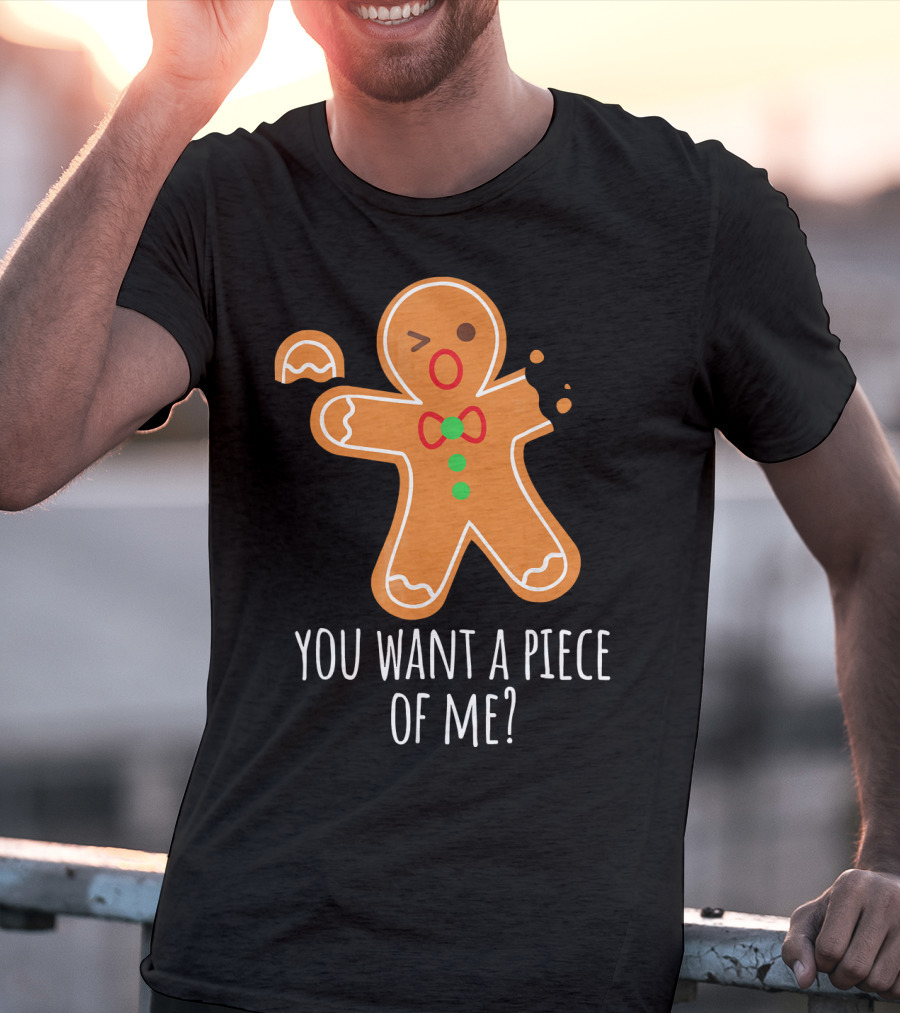 You Want A Piece Of Me Gingerbread Funny Naughty T-Shirt
