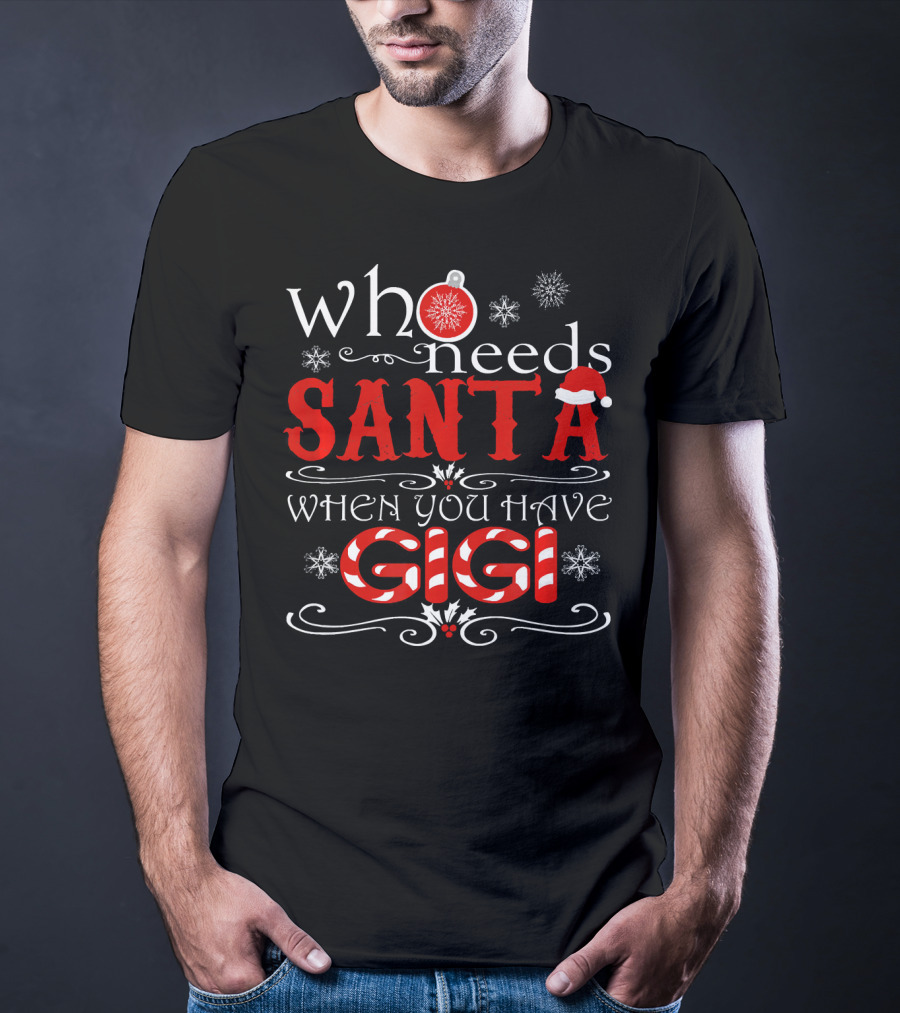 Who Needs Santa When You Have GIGI Christmas Theme With Candy Cane And Snowflakes T-Shirt