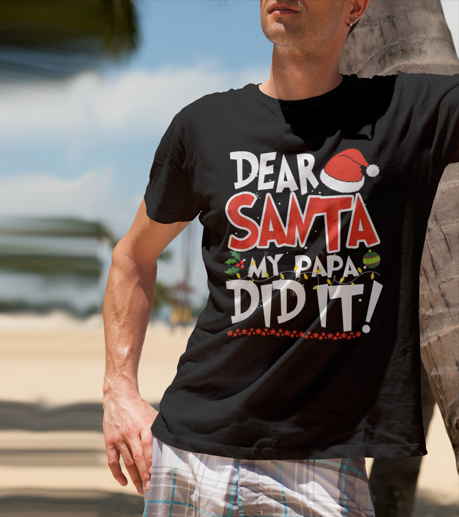 Dear Santa My Papa Did It Christmas Hat Ornaments Lights T-Shirt