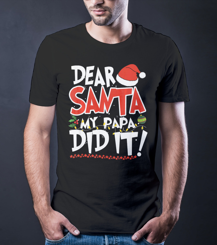 Dear Santa My Papa Did It Christmas Hat Ornaments Lights T-Shirt