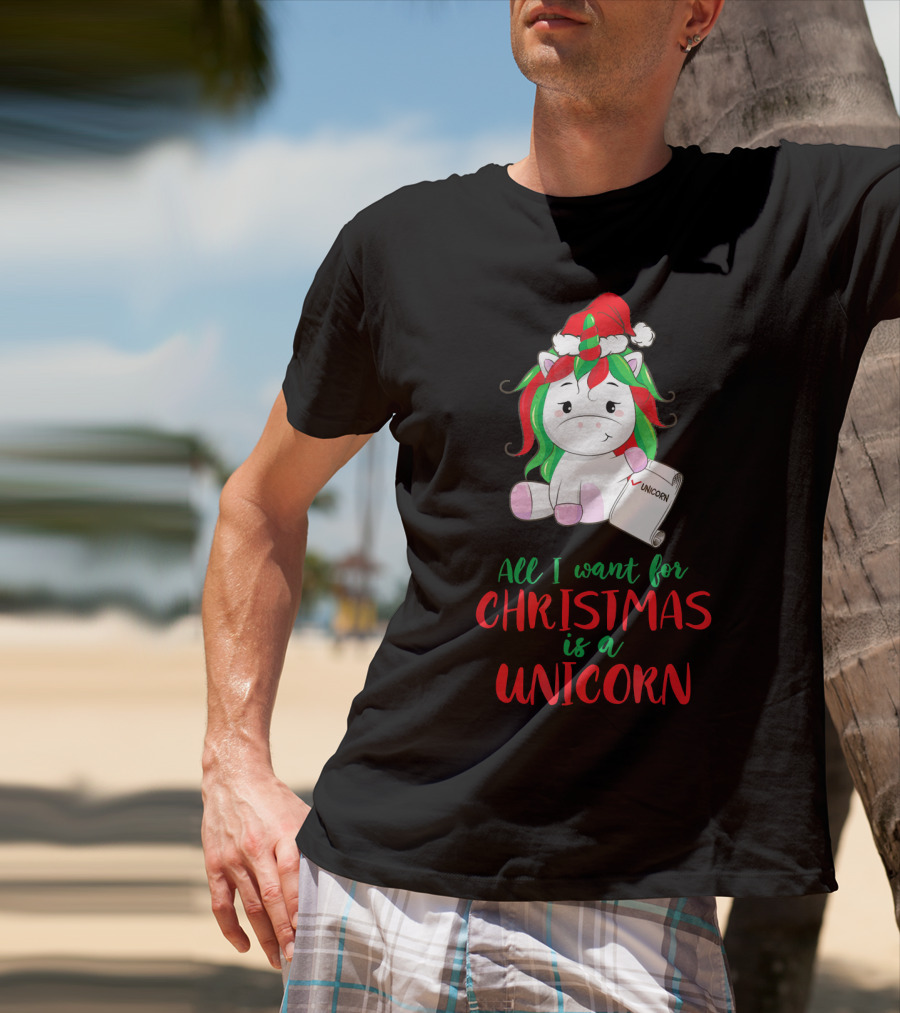 All I Want For Christmas Is A Unicorn Holding Santa Hat And Wish List T-Shirt