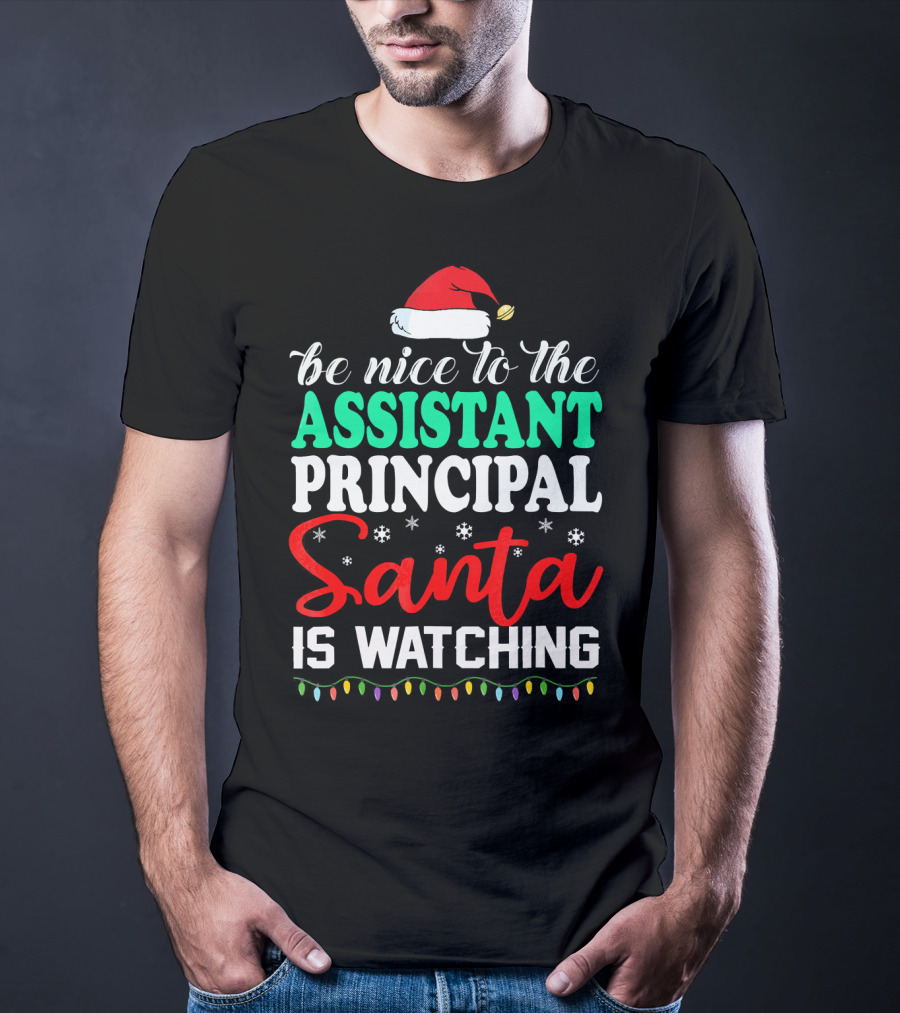 Be Nice To The Assistant Principal Santa Is Watching T-Shirt