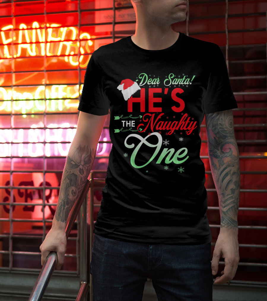 Dear Santa He's The Naughty One T-Shirt