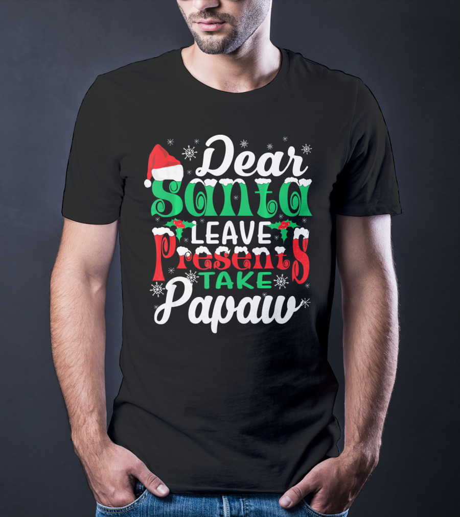 Dear Santa Leave Presents Take Papaw Christmas Holiday Santa Hat Snowflakes T-Shirt