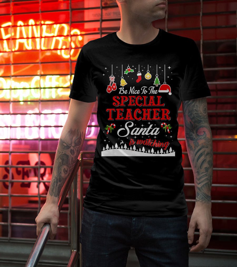 Be Nice To The Special Teacher Santa Is Watching T-Shirt