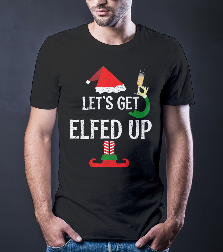 Let's Get Elfed Up Funny Grunge Christmas Santa Hat Elf Shoes Champagne T-Shirt