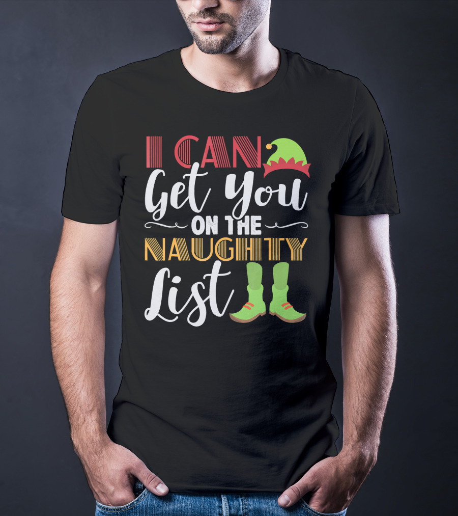 I Can Get You On The Naughty List Christmas Elf Hat And Boots T-Shirt
