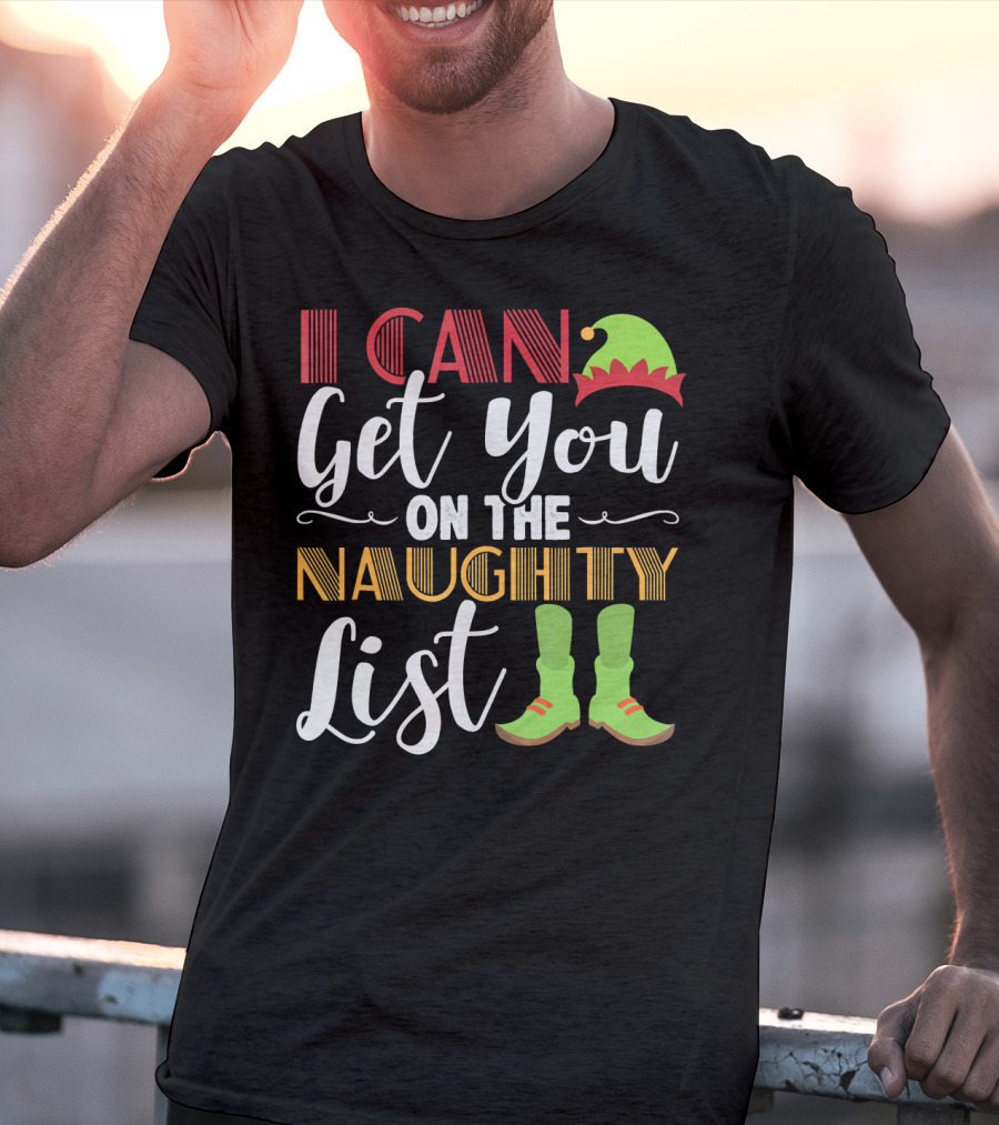 I Can Get You On The Naughty List Christmas Elf Hat And Boots T-Shirt