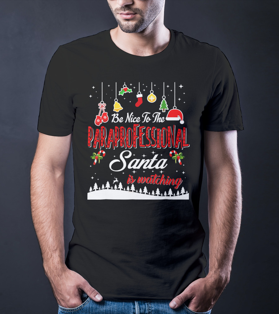 Be Nice To The Paraprofessional Santa Is Watching T-Shirt