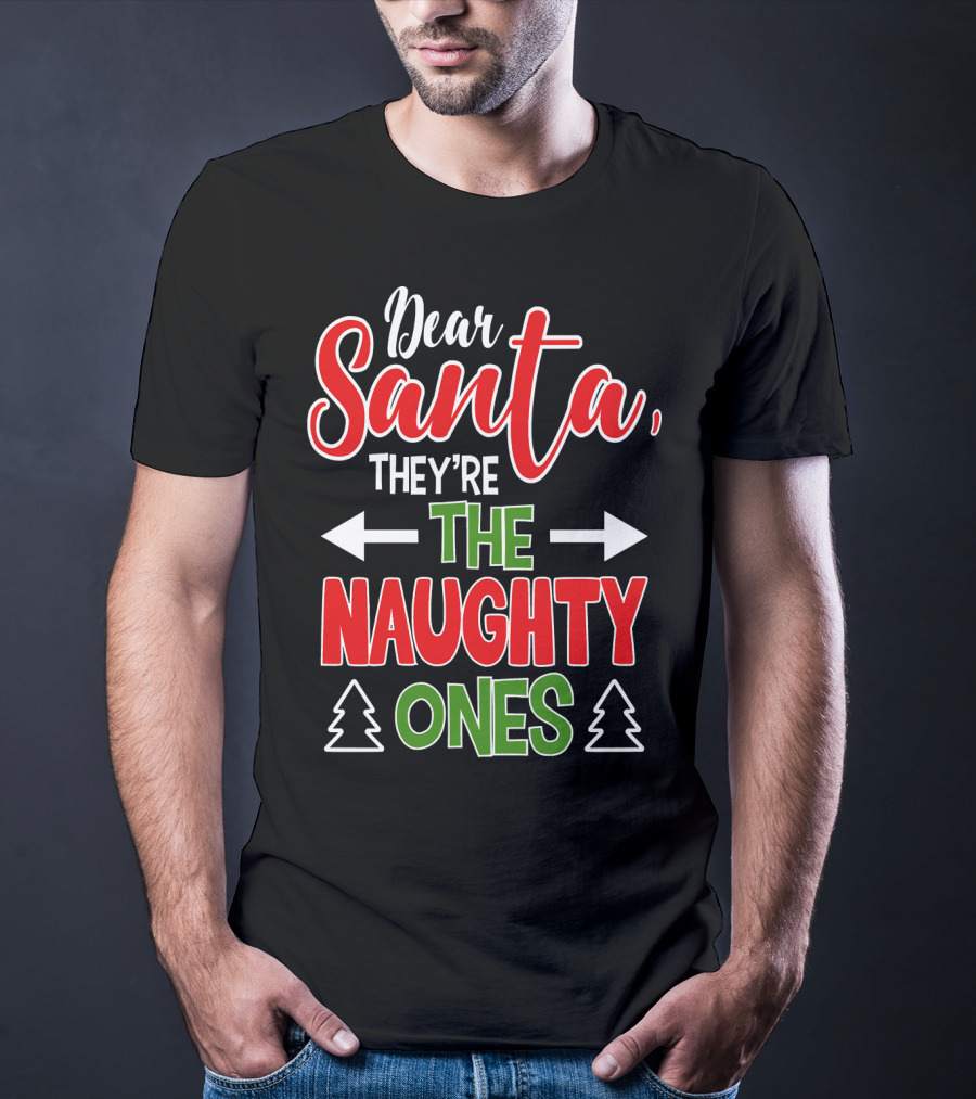 Dear Santa They're The Naughty Ones Christmas T-Shirt