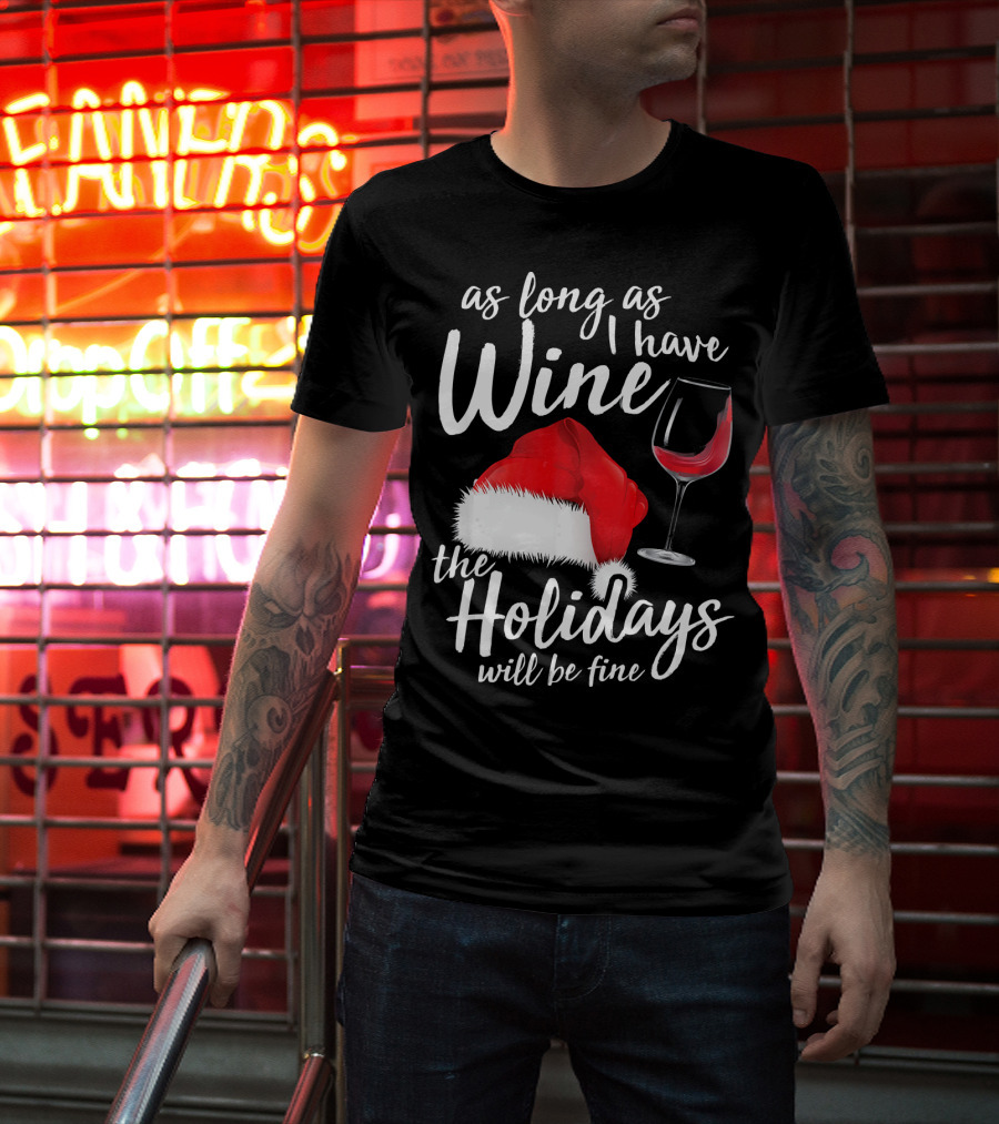 As Long As I Have Wine Santa Hat Holidays Will Be Fine T-Shirt
