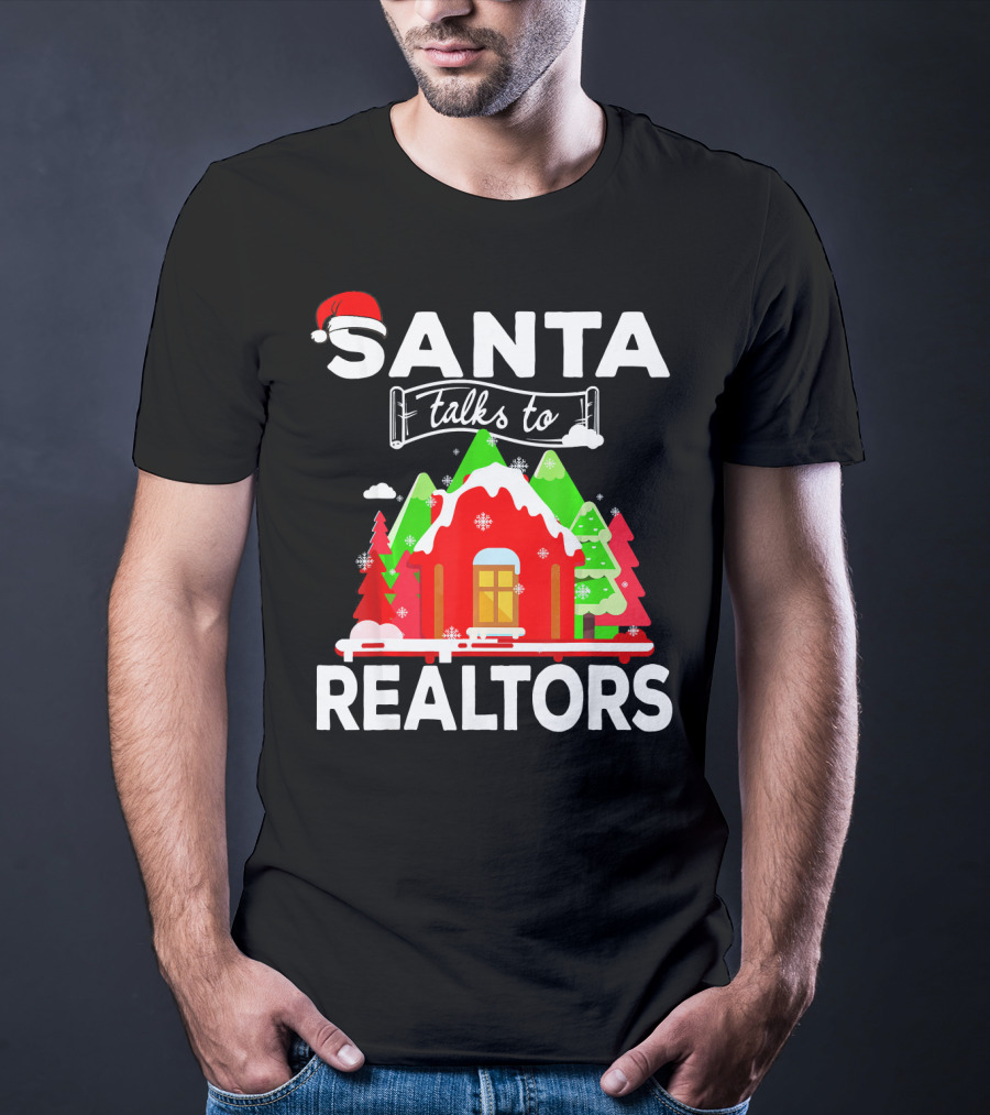 Santa Talks To Realtors Christmas Holiday Humor T-Shirt